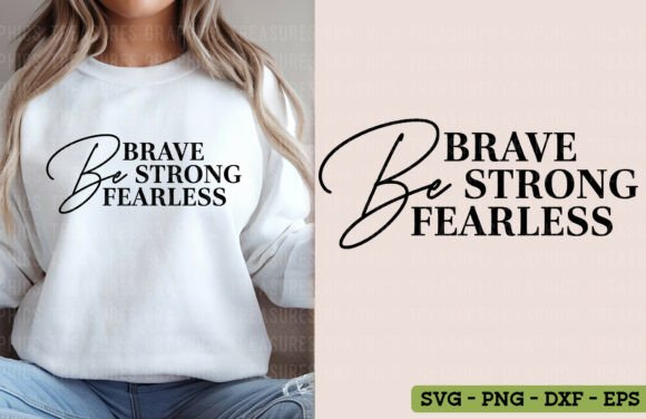 Be Brave Be Strong Be Fearless Graphics for T-Shirt Designs