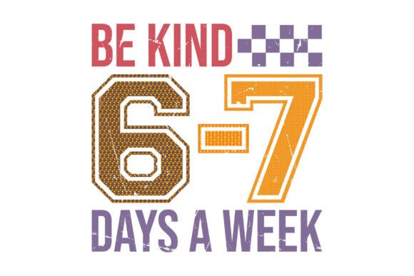 Be Kind 6-7 Days a Week SVG: T-Shirt Design Graphics