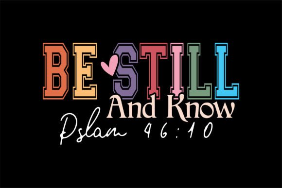 Be Still and Know Pslam 46 10 SVG Graphics & T-Shirt Designs