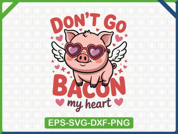 Don’t Go Bacon My Heart: Graphics & T-Shirt Designs