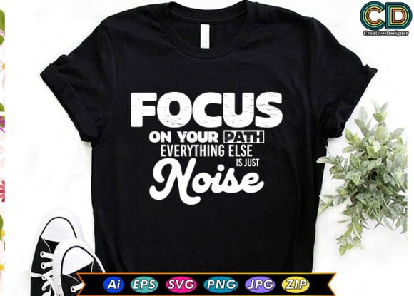 FOCUS on YOUR PATH. EVERYTHING else is J — Graphics & T-Shirt Designs