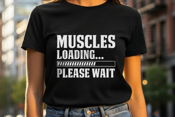 Muscles Loading Progress Gym Tee Shirt Graphics