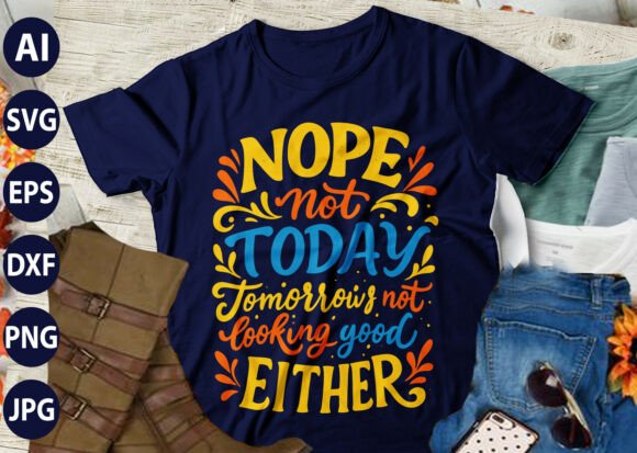 NOPE Not TODAY Tomorrow s Not Look SVG Graphics & T-Shirt Designs