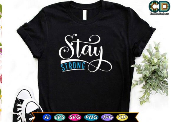 Stay Strong Motivational Quotes Graphics for T-Shirt Designs