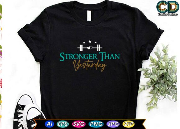 STRONGER THAN YESTERDAY Graphics for T-Shirt Designs